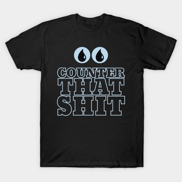 Counter That S**t T-Shirt by bobbuel